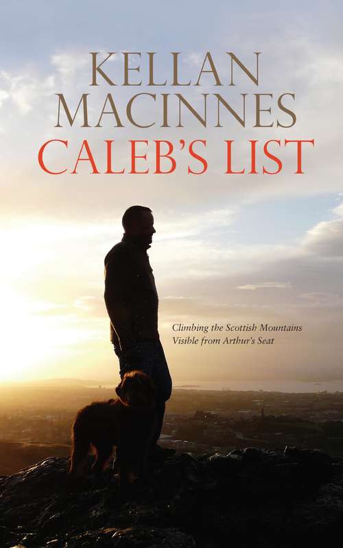 Book cover of Caleb's List: Climbing the Scottish Mountains Visible from Arthur's Seat