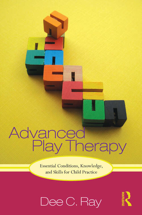 Book cover of Advanced Play Therapy: Essential Conditions, Knowledge, and Skills for Child Practice