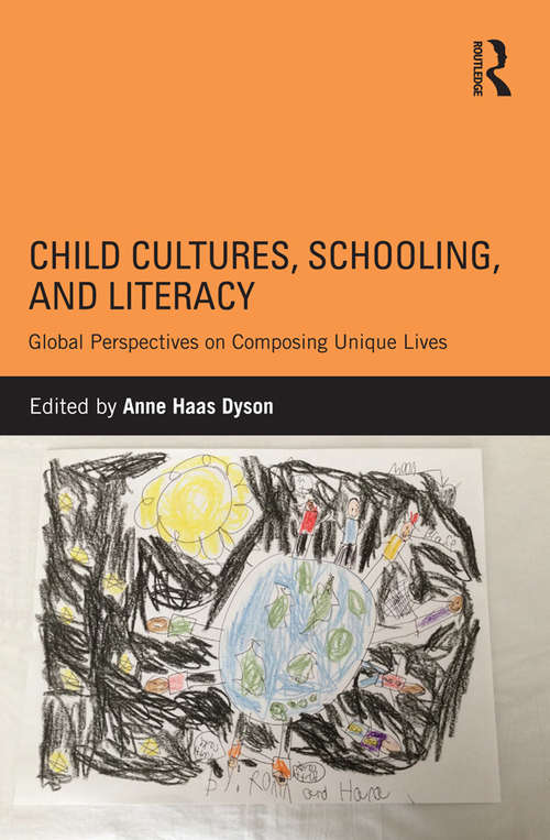 Book cover of Child Cultures, Schooling, and Literacy: Global Perspectives on Composing Unique Lives
