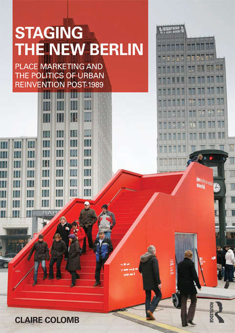 Book cover of Staging the New Berlin: Place Marketing and the Politics of Urban Reinvention Post-1989 (Planning, History and Environment Series)