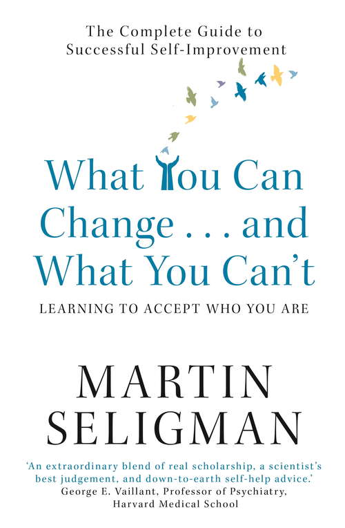 Book cover of What You Can Change. . . and What You Can't: The Complete Guide to Successful Self-Improvement