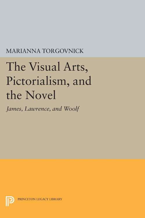 Book cover of The Visual Arts, Pictorialism, and the Novel: James, Lawrence, and Woolf