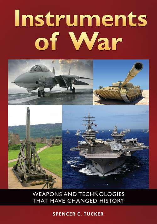 Book cover of Instruments of War: Weapons and Technologies That Have Changed History