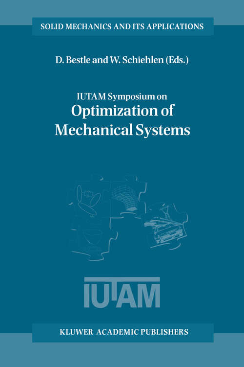 Book cover of IUTAM Symposium on Optimization of Mechanical Systems: Proceedings of the IUTAM Symposium held in Stuttgart, Germany, 26–31 March 1995 (1996) (Solid Mechanics and Its Applications #43)