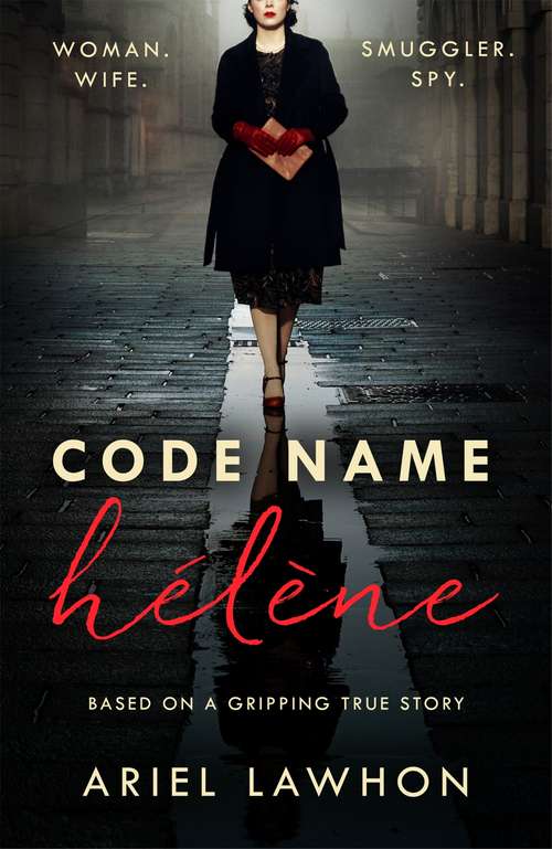 Book cover of Code Name Hélène : Inspired by the gripping true story of World War 2 spy Nancy Wake