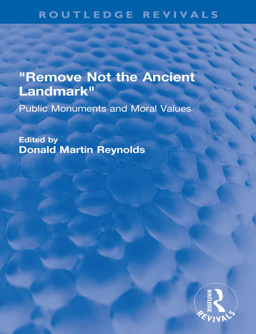 Book cover of "Remove Not the Ancient Landmark": Public Monuments and Moral Values (Routledge Revivals)
