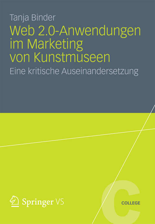 Book cover of Web 2.0-Anwendungen im Marketing von Kunstmuseen: Eine kritische Auseinandersetzung (2012) (VS College)