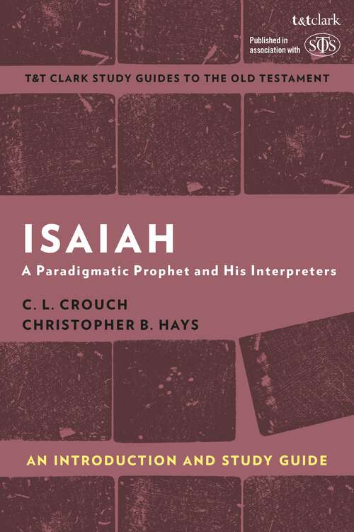 Book cover of Isaiah: A Paradigmatic Prophet and His Interpreters (T&T Clark’s Study Guides to the Old Testament)