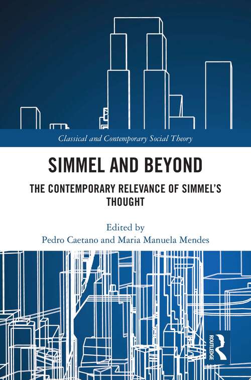 Book cover of Simmel and Beyond: The Contemporary Relevance of Simmel’s Thought (Classical and Contemporary Social Theory)