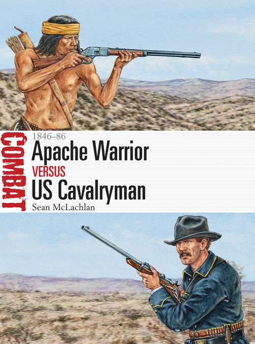 Book cover of Apache Warrior vs US Cavalryman: 1846–86 (Combat)