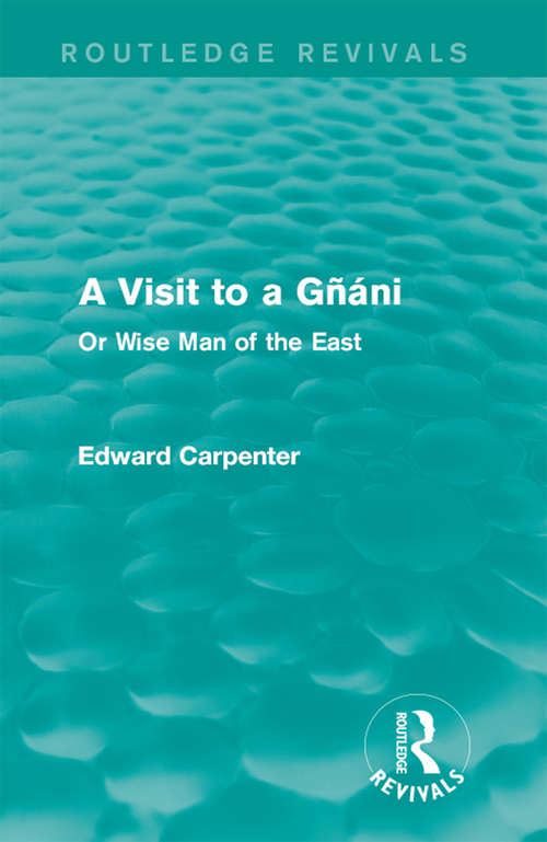 Book cover of A Visit to a Gñáni: Or Wise Man of the East (Routledge Revivals: The Collected Works of Edward Carpenter)