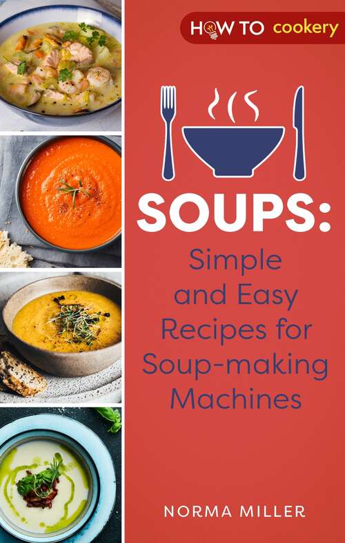 Book cover of Soups: Simple And Easy Recipes For Soup-making Machines
