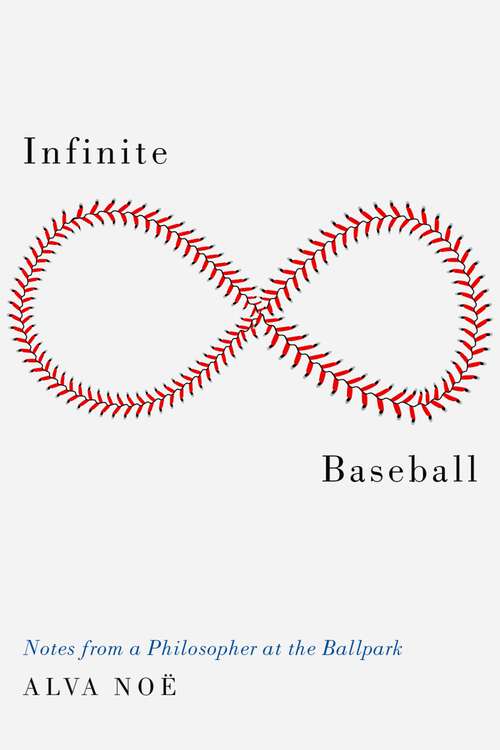 Book cover of Infinite Baseball: Notes from a Philosopher at the Ballpark