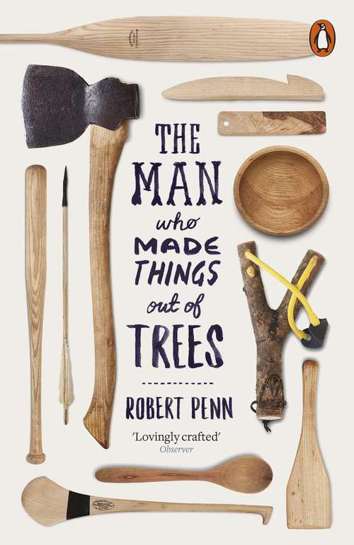 Book cover of The Man Who Made Things Out of Trees: The Ash In Human Culture And History