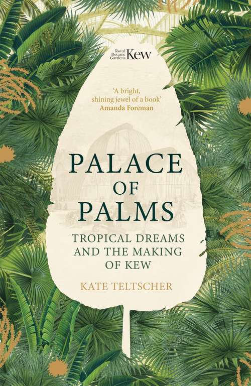 Book cover of Palace of Palms: Tropical Dreams and the Making of Kew