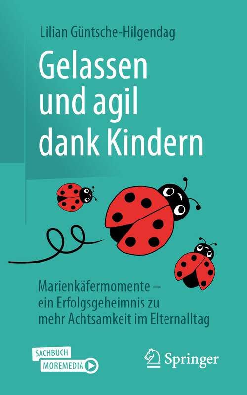 Book cover of Gelassen und agil dank Kindern: Marienkäfermomente - ein Erfolgsgeheimnis zu mehr Achtsamkeit im Elternalltag (2023)