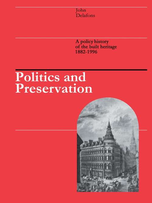 Book cover of Politics and Preservation: A policy history of the built heritage 1882-1996 (Planning, History and Environment Series)
