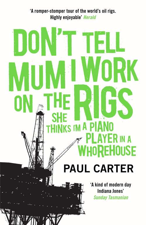 Book cover of Don't Tell Mum I Work on the Rigs: (She Thinks I'm a Piano Player in a Whorehouse)