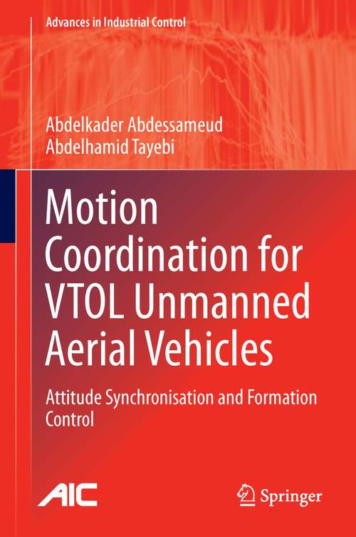 Book cover of Motion Coordination for VTOL Unmanned Aerial Vehicles: Attitude Synchronisation and Formation Control (2013) (Advances in Industrial Control)
