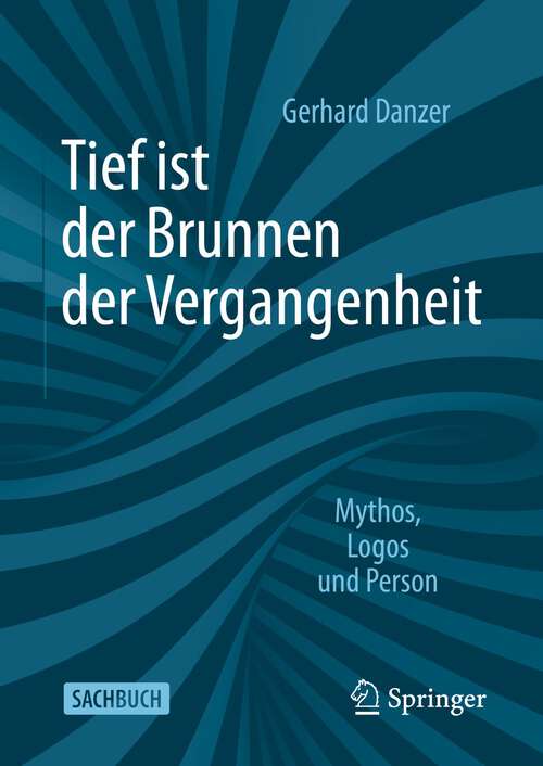 Book cover of Tief ist der Brunnen der Vergangenheit: Mythos, Logos und Person (1. Aufl. 2022)