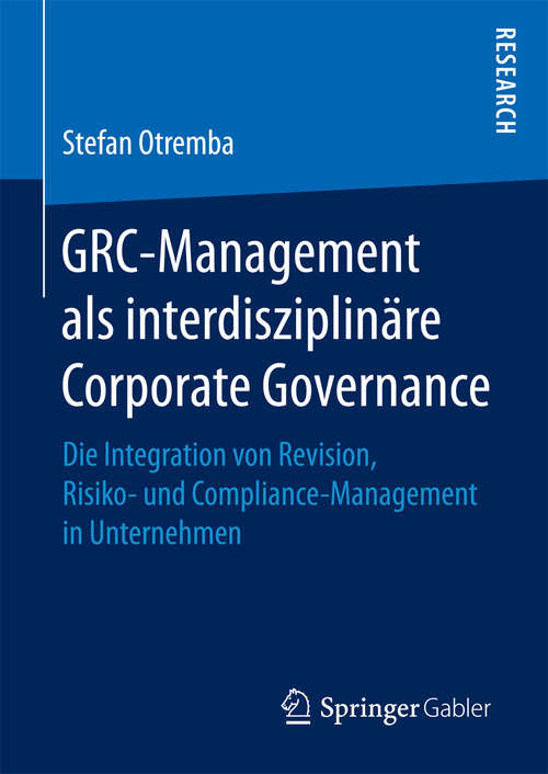 Book cover of GRC-Management als interdisziplinäre Corporate Governance: Die Integration von Revision, Risiko- und Compliance-Management in Unternehmen (1. Aufl. 2016)