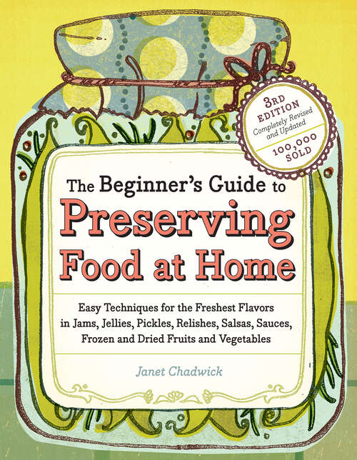 Book cover of The Beginner's Guide to Preserving Food at Home: Easy Techniques for the Freshest Flavors in Jams, Jellies, Pickles, Relishes, Salsas, Sauces, and Frozen and Dried Fruits and Vegetables