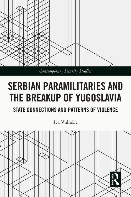 Book cover of Serbian Paramilitaries and the Breakup of Yugoslavia: State Connections and Patterns of Violence (Contemporary Security Studies)