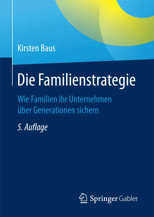 Book cover of Die Familienstrategie: Wie Familien ihr Unternehmen über Generationen sichern (5. Aufl. 2016)