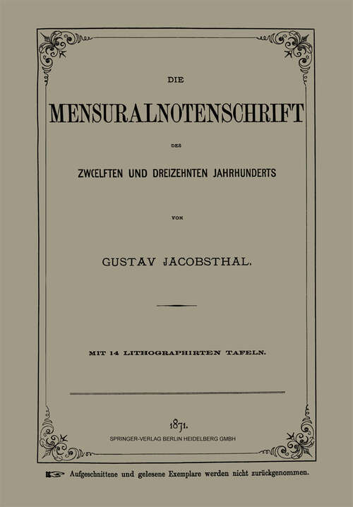 Book cover of Die Mensuralnotenschrift des Zwœlften und Dreizehnten Jahrhunderts (1871)