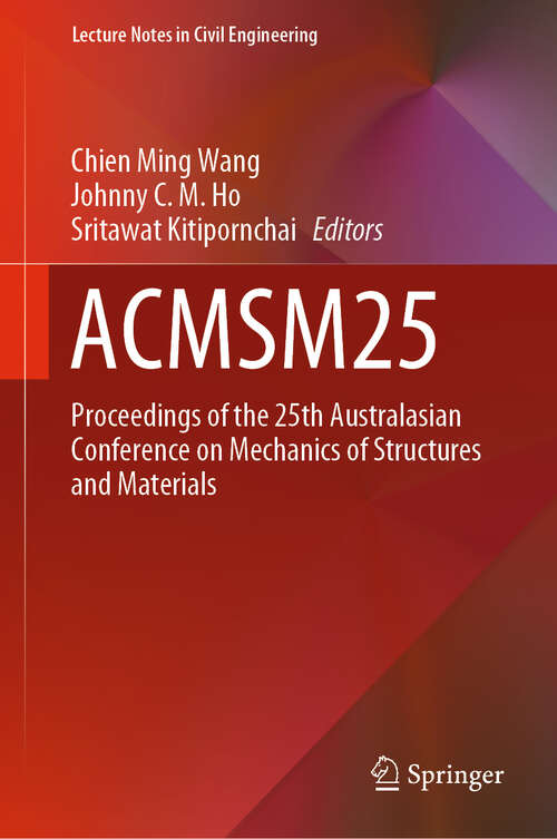 Book cover of ACMSM25: Proceedings of the 25th Australasian Conference on Mechanics of Structures and Materials (1st ed. 2020) (Lecture Notes in Civil Engineering #37)