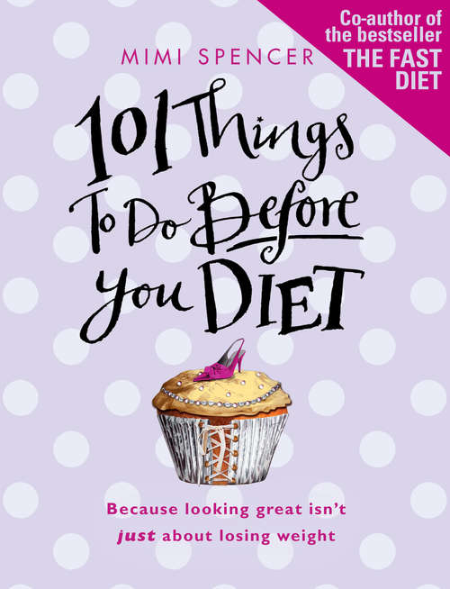 Book cover of 101 Things to Do Before You Diet: Because Looking Great Isn't Just About Losing Weight