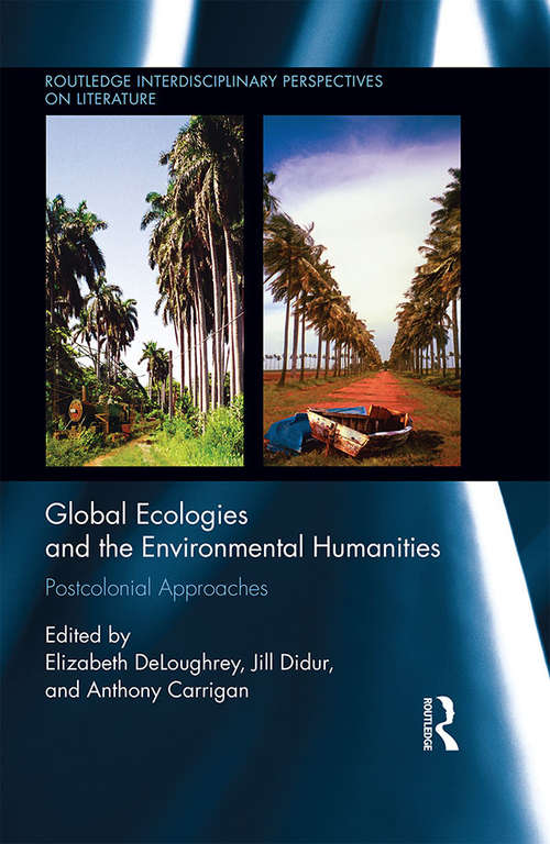 Book cover of Global Ecologies and the Environmental Humanities: Postcolonial Approaches (Routledge Interdisciplinary Perspectives on Literature)