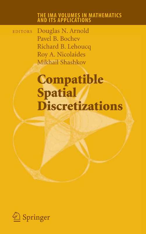 Book cover of Compatible Spatial Discretizations (2006) (The IMA Volumes in Mathematics and its Applications #142)