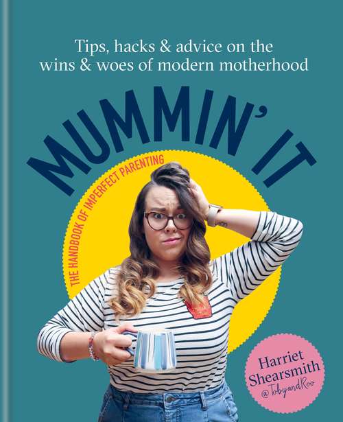 Book cover of Mummin' It: Tips, Hacks & Advice on the Wins and Woes of Modern Motherhood