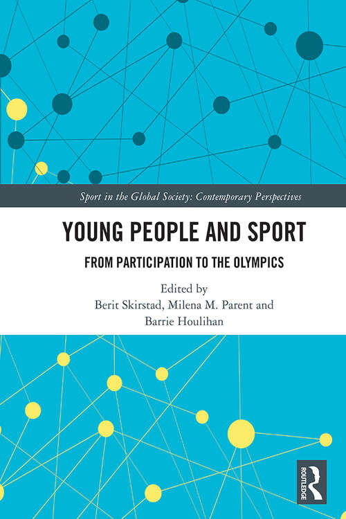 Book cover of Young People and Sport: From Participation to the Olympics (Sport in the Global Society – Contemporary Perspectives)