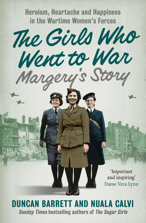 Book cover of Margery’s Story: Heroism, Heartache And Happiness In The Wartime Women's Forces (ePub edition) (The Girls Who Went to War #2)