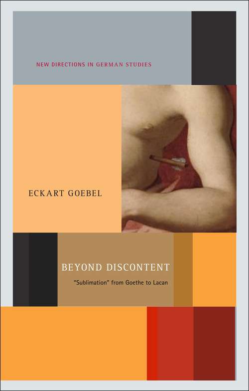 Book cover of Beyond Discontent: 'Sublimation' from Goethe to Lacan (New Directions in German Studies)