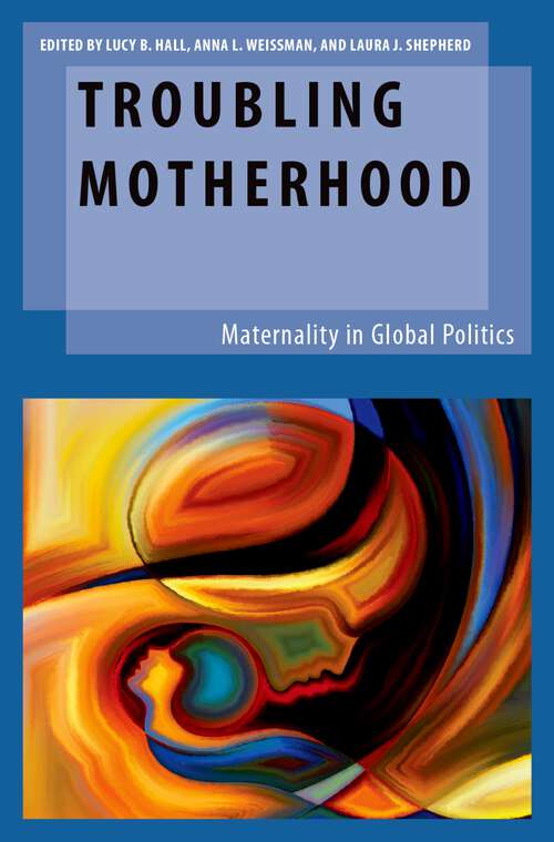 Book cover of Troubling Motherhood: Maternality in Global Politics (Oxford Studies in Gender and International Relations)