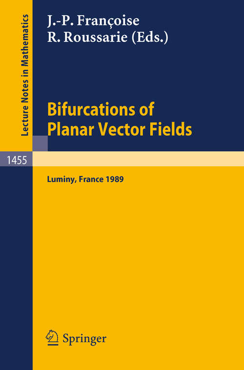 Book cover of Bifurcations of Planar Vector Fields: Proceedings of a Meeting held in Luminy, France, Sept. 18-22, 1989 (1990) (Lecture Notes in Mathematics #1455)