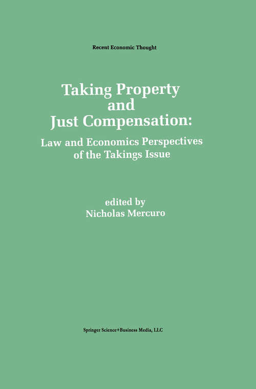 Book cover of Taking Property and Just Compensation: Law and Economics Perspectives of the Takings Issue (1992) (Recent Economic Thought #26)