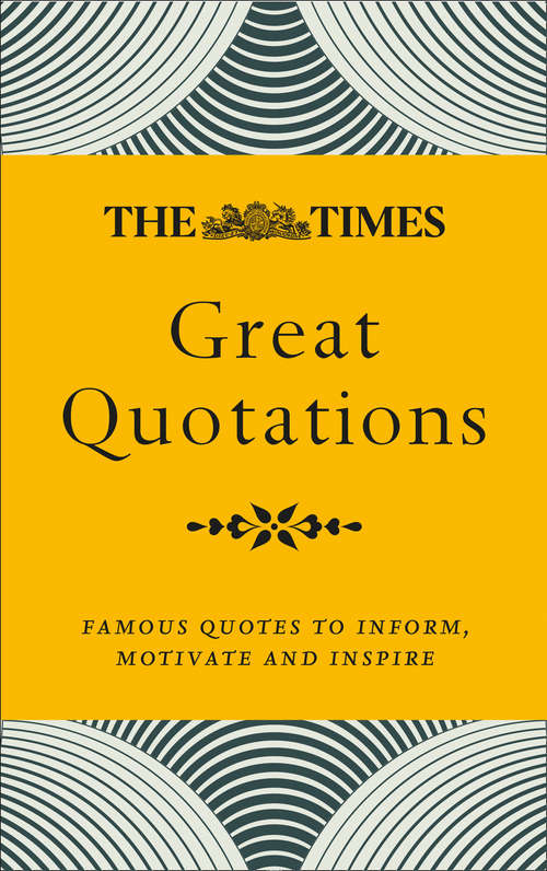 Book cover of The Times Great Quotations: Famous Quotes To Inform, Motivate And Inspire (ePub edition)