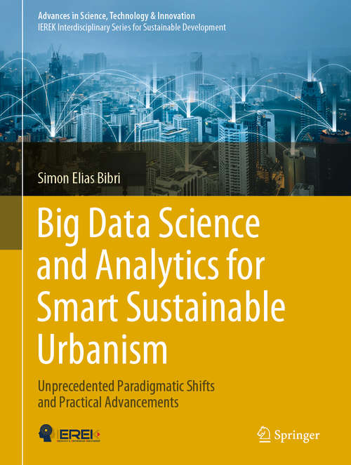 Book cover of Big Data Science and Analytics for Smart Sustainable Urbanism: Unprecedented Paradigmatic Shifts and Practical Advancements (1st ed. 2019) (Advances in Science, Technology & Innovation)