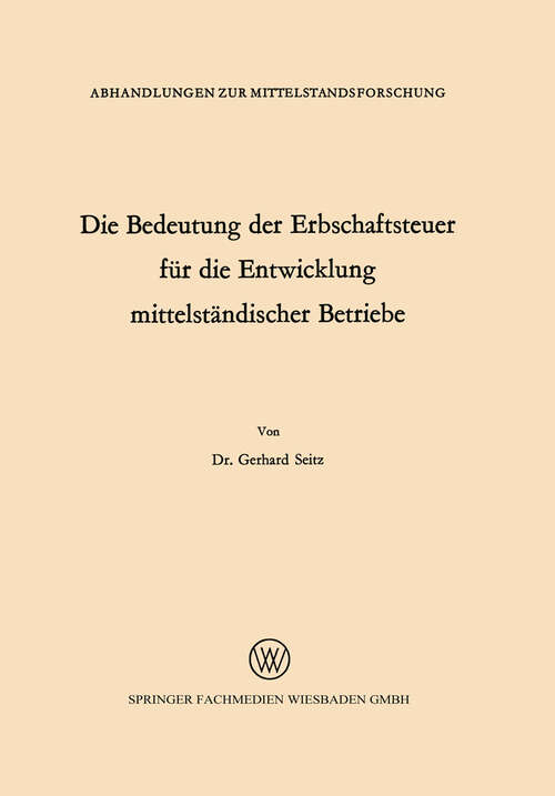 Book cover of Die Bedeutung der Erbschaftsteuer für die Entwicklung mittelständischer Betriebe (1966) (Abhandlungen zur Mittelstandsforschung #19)