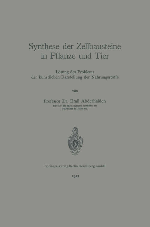 Book cover of Synthese der Zellbausteine in Pflanze und Tier: Lösung des Problems der künstlichen Darstellung der Nahrungsstoffe (1912)