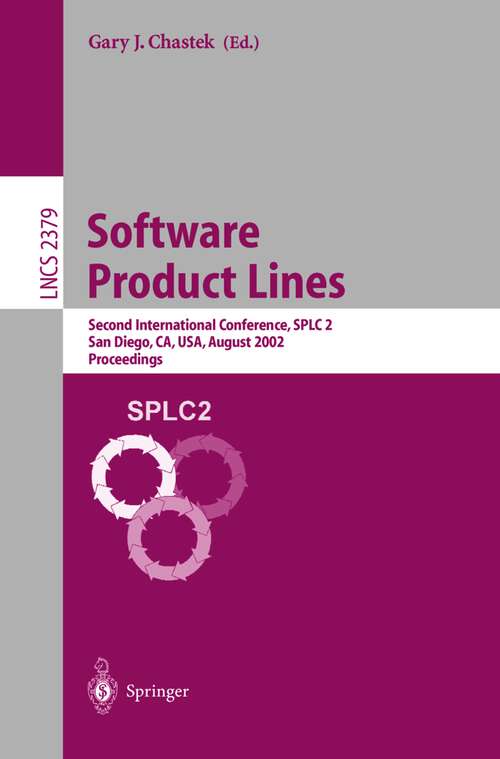 Book cover of Software Product Lines: Second International Conference, SPLC 2, San Diego, CA, USA, August 19-22, 2002. Proceedings (2002) (Lecture Notes in Computer Science #2379)