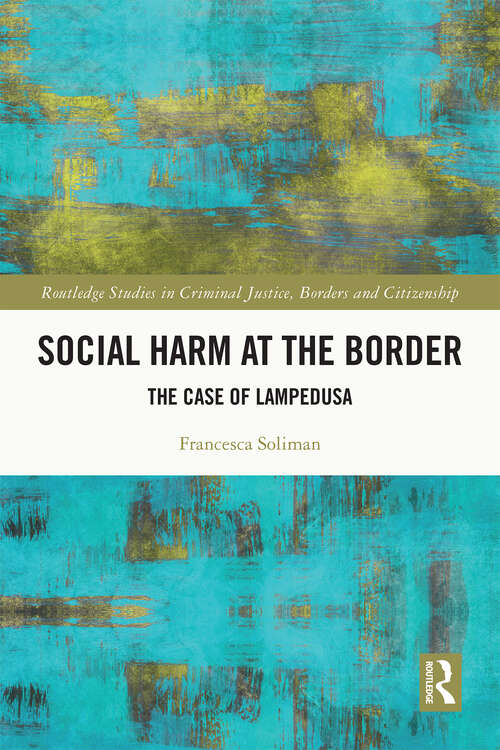 Book cover of Social Harm at the Border: The Case of Lampedusa (Routledge Studies in Criminal Justice, Borders and Citizenship)