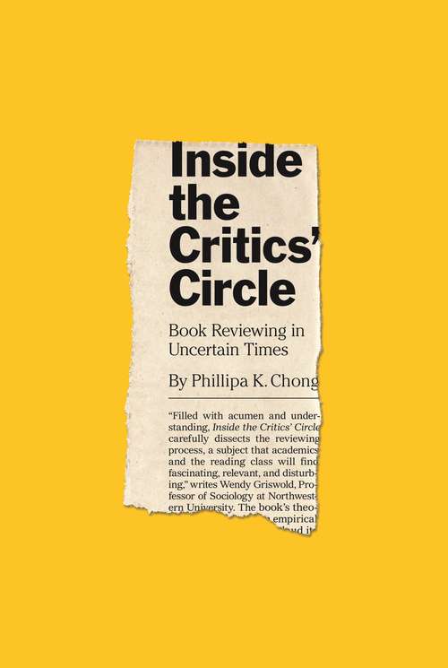 Book cover of Inside the Critics’ Circle: Book Reviewing in Uncertain Times (Princeton Studies in Cultural Sociology #81)