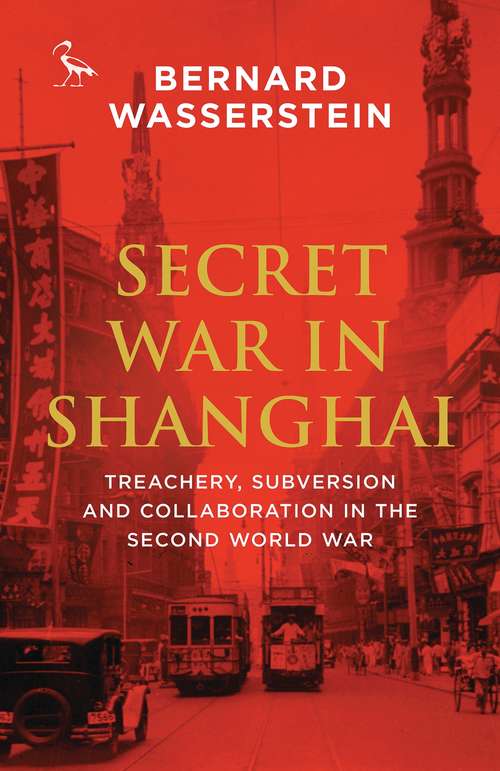 Book cover of Secret War in Shanghai: Treachery, Subversion and Collaboration in the Second World War