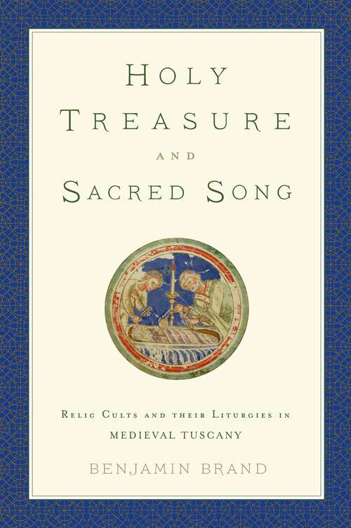 Book cover of Holy Treasure and Sacred Song: Relic Cults and their Liturgies in Medieval Tuscany