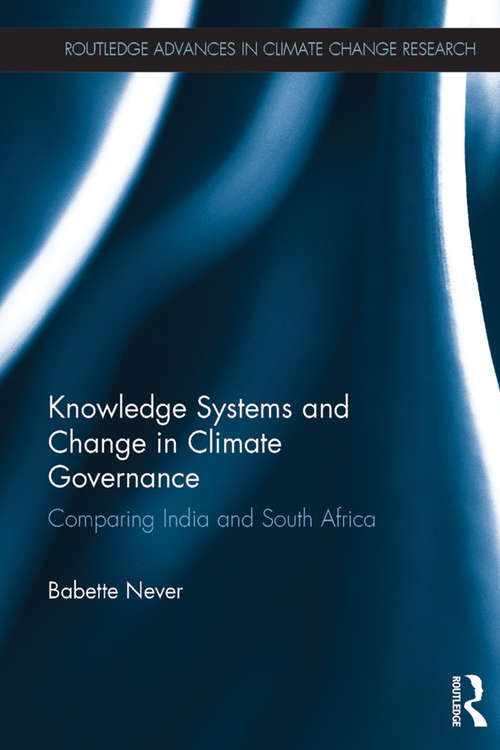 Book cover of Knowledge Systems and Change in Climate Governance: Comparing India and South Africa (Routledge Advances in Climate Change Research)